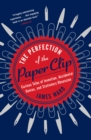 Image for Perfection of the Paper Clip: Curious Tales of Invention, Accidental Genius, and Stationery Obsession