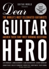 Image for Dear Guitar Hero: the world&#39;s most celebrated guitarists answer their fans&#39; most burning questions.