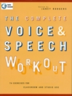 Image for The complete voice and speech workout: the documentation and recording of an oral tradition for the purpose of training and practices