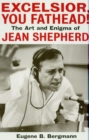 Image for Excelsior, you fathead!: the art and enigma of Jean Shepherd