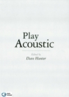 Image for Play Acoustic: The Complete Guide to Mastering Acoustic Guitar Styles