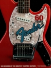 Image for 60 years of Fender: six decades of the greatest electric guitars