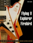Image for Flying V, Explorer, Firebird: an odd-shaped history of Gibson&#39;s weird electric guitars
