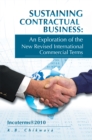 Image for Sustaining Contractual Business: an Exploration of the New Revised International Commercial Terms: Incoterms(R)2010