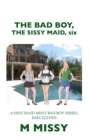 Image for Bad Boy, the Sissy Maid, Six: A Sissy Maid Missy Bad Boy Series, Part Eleven