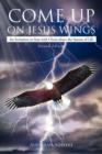 Image for Come Up on Jesus Wings : An Invitation to Soar with Christ above the Storms of Life