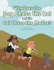 Image for Why Does the Dog Chase the Cat and the Cat Chase the Mouse?