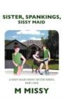 Image for Sister, Spankings, Sissy Maid : A Sissy Maid Missy Sister Series, Part One