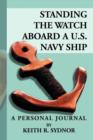 Image for Standing the Watch Aboard A U.S. Navy Ship : A Personal Journal by Keith R. Sydnor
