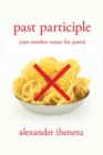 Image for Past Participle: (Not Another Name for Pasta)