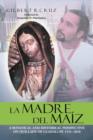 Image for La Madre del Maiz : A Botanical and Historical Perspective on Our Lady of Guadalupe 1531-1810