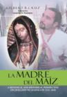 Image for La Madre del Maiz : A Botanical and Historical Perspective on Our Lady of Guadalupe 1531-1810
