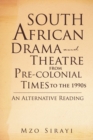 Image for South African Drama and Theatre from Pre-colonial Times to the 1990s