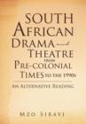 Image for South African Drama and Theatre from Pre-Colonial Times to the 1990s