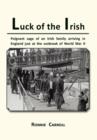 Image for Luck of the Irish : Powerful Saga of an Irish Family Arriving in England Just as World War II Is Declared