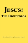 Image for Jesus: the Prototokos: Kevin Sparks Berry Shares the Gospel