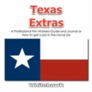 Image for Texas Extras : A Professional Film Workers Guide and Journal or How to Get a Job in the Movie Biz