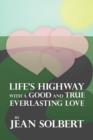 Image for Life&#39;s Highway with a Good and True Everlasting Love