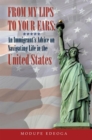 Image for From My Lips to Your Ears: An Immigrant&#39;S Advice on Navigating Life in the United States