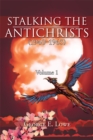 Image for Stalking the Antichrists (1940-1965) Volume 1: And Their False Nuclear Prophets, Nuclear Gladiators and Sprit Warriors 1940 - 2012