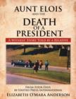 Image for Aunt Elois and the Death of a President : A Witness&#39; Story Told by a Relative