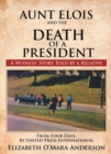 Image for Aunt Elois and the Death of a President: A Witness&#39; Story Told by a Relative