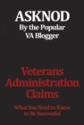 Image for Veterans Administration Claims: What You Need to Know to Be Successful.