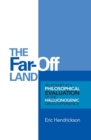Image for Far-Off Land: An Attempt at a Philosophical Evaluation of the Hallucinogenic Drug-Experience.
