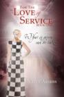 Image for For the Love of Service : Book 1 - What Is Given, Can Be Taken