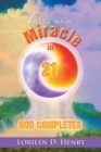 Image for There Is a Miracle in 21: God Completes!