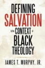 Image for Defining Salvation in the Context of Black Theology