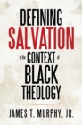 Image for Defining Salvation in the Context of Black Theology