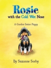 Image for Rosie With the Cold Wet Nose: A Gordon Setter Puppy