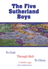 Image for Five Sutherland Boys: To God-Through Hell-To Glory