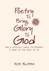 Image for Poetry to Bring Glory to God: And a Chuckle, Smile, or Perhaps a Tear to the Rest of Us