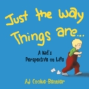 Image for Just the Way Things Are: A Kid&#39;s Perspective on Life