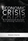 Image for Economic Crisis: A Practical Guide to Nixing Anxiety