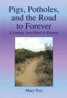 Image for Pigs, Potholes, and the Road to Forever: A Journey from Sheol to Eternity