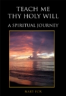 Image for Teach Me Thy Holy Will: A Spiritual Journey