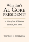Image for Why isn&#39;t Al Gore president?: a view of the millennium election from 2004