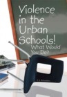 Image for Violence in the Urban Schools!: What Would You Do?