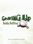 Image for Growing Up Bobby Bullfrog