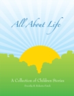 Image for All About Life: a Collection of Children Stories: A Collection of Children Stories