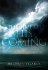 Image for Time of His Coming: A Fictionalized Account of the Coming of Christ and All the Events Preceding It.