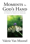 Image for Moments in God&#39;s Hand: Essential Truths to Grow by in Times of Spiritual Warfare