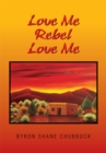 Image for Love Me Rebel Love Me