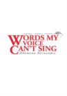 Image for Words My Voice Can&#39;t Sing