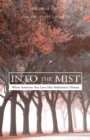 Image for Into the Mist: When Someone You Love Has Alzheimer&#39;s Disease