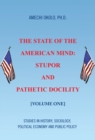 Image for State of the American Mind: Stupor and Pathetic Docility: Volume One
