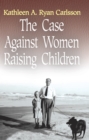 Image for Case Against Women Raising Children